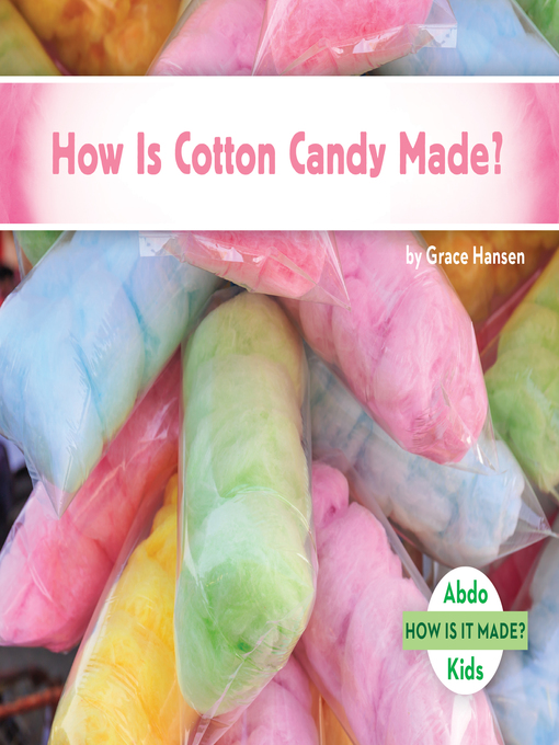 Title details for How Is Cotton Candy Made? by Grace Hansen - Available